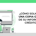 ¿Cómo solicitar una copia gratis de su informe de crédito?