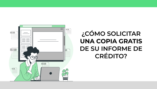 ¿Cómo solicitar una copia gratis de su informe de crédito?