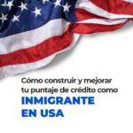 Guía para construir tu puntaje de crédito como inmigrante en USA